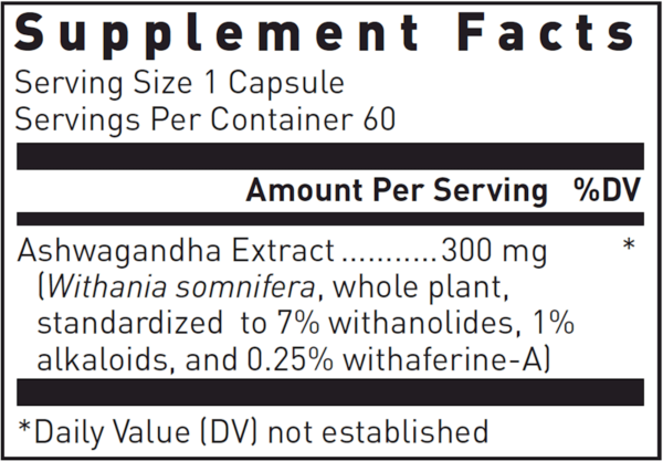 Supplement Facts Serving Size 1 Capsule Servings Per Container 60 Amount Per Serving %DV Ashwagandha Extract. ..... .300 mg * (Withania somnifera, whole plant, standardized to 7% withanolides, 1% alkaloids, and 0.25% withaferine-Al *Daily Value (DV) not established